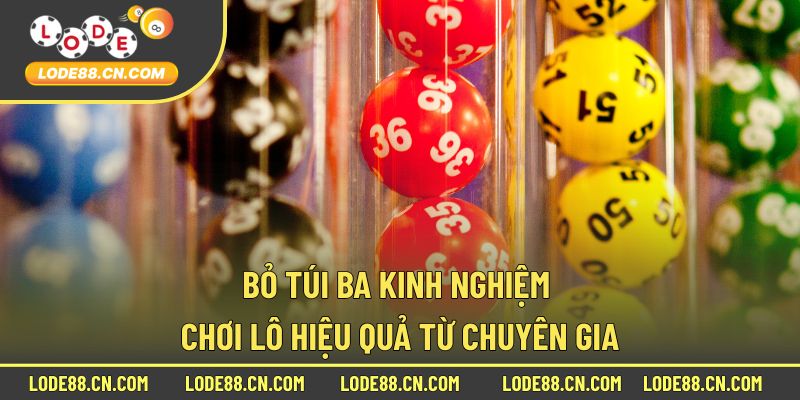 Bỏ túi ba kinh nghiệm chơi lô hiệu quả từ chuyên gia