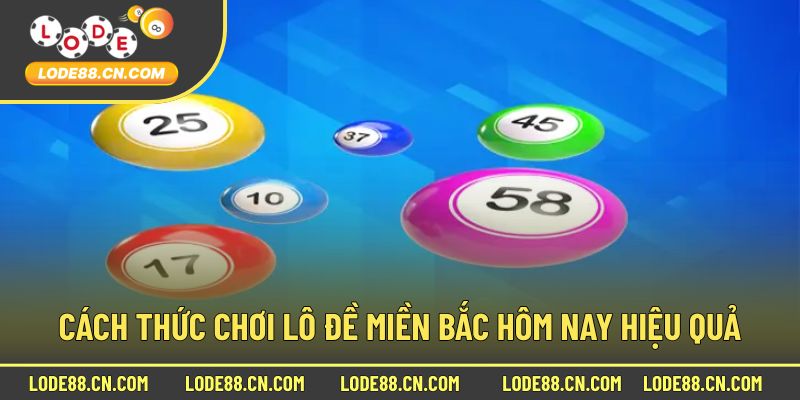 Cách thức chơi lô đề miền bắc hôm nay hiệu quả