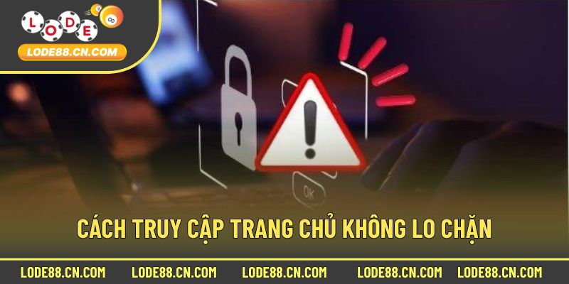 Cách vào hệ thống không sợ chặn