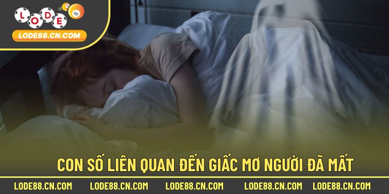 Con Số Liên Quan Giấc Mộng Có Người Mất