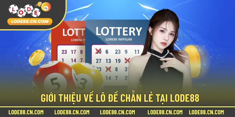 Giới Thiệu Cơ Bản Sảnh Chơi Lô Đề Chẵn Lẻ