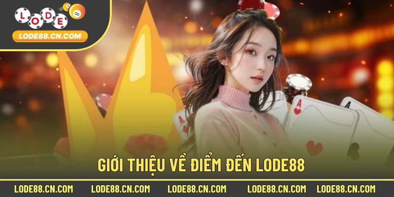 Giới Thiệu Cơ Bản Khi Trải Nghiệm Cùng Lode88