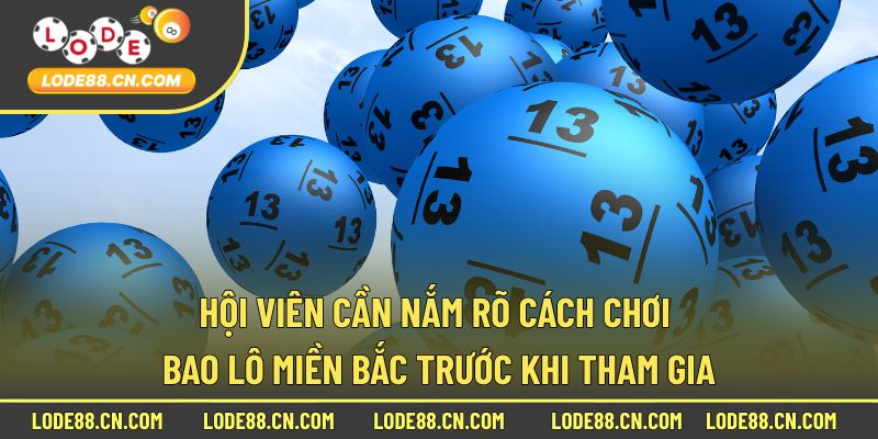 Hội viên cần nắm rõ cách chơi bao lô miền Bắc trước khi tham gia