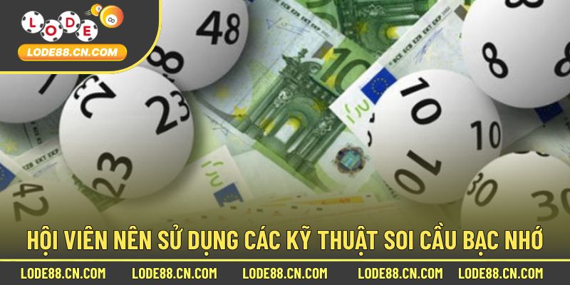 Hội viên nên sử dụng các kỹ thuật soi cầu bạc nhớ