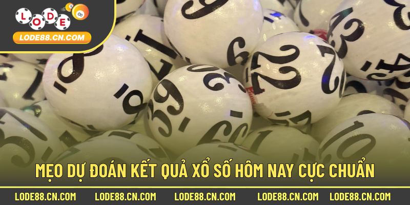 Mẹo dự đoán kết quả xổ số hôm nay cực chuẩn