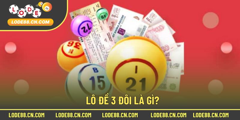 Giải Thích Khái Niệm Lô 3 Đôi