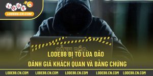 Lode88 bị tố lừa đảo