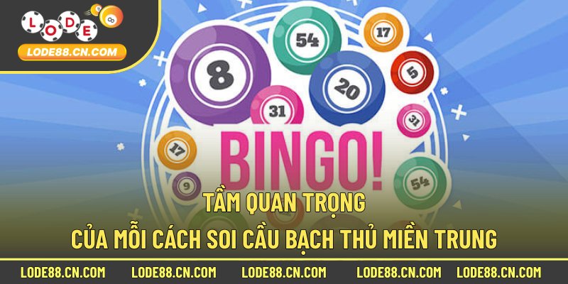 Tầm quan trọng của mỗi cách soi cầu bạch thủ miền Trung