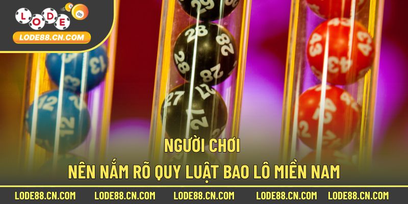 Người chơi nên nắm rõ quy luật bao lô miền nam