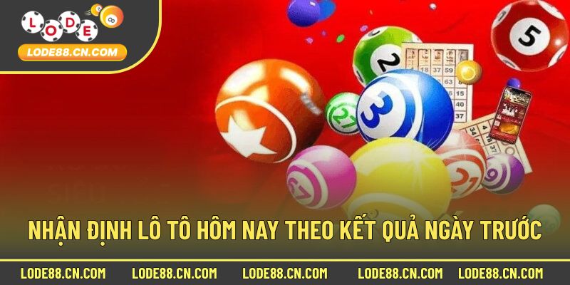 Nhận định lô tô hôm nay theo kết quả ngày trước