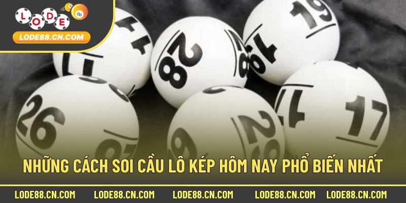 Những cách soi cầu lô kép hôm nay phổ biến nhất