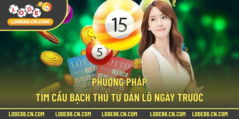 Phương pháp tìm cầu bạch thủ từ dàn lô ngày trước
