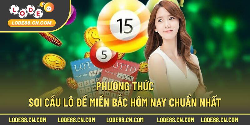 Phương thức soi cầu lô đề miền bắc hôm nay chuẩn nhất