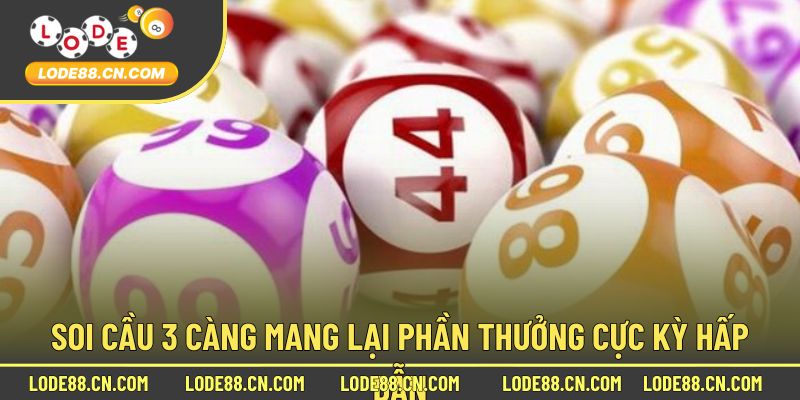 Soi cầu 3 càng mang lại phần thưởng cực kỳ hấp dẫn