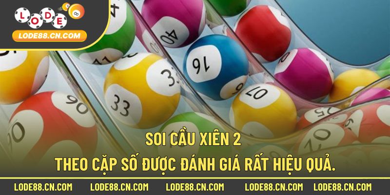 Soi cầu xiên 2 theo cặp số được đánh giá rất hiệu quả