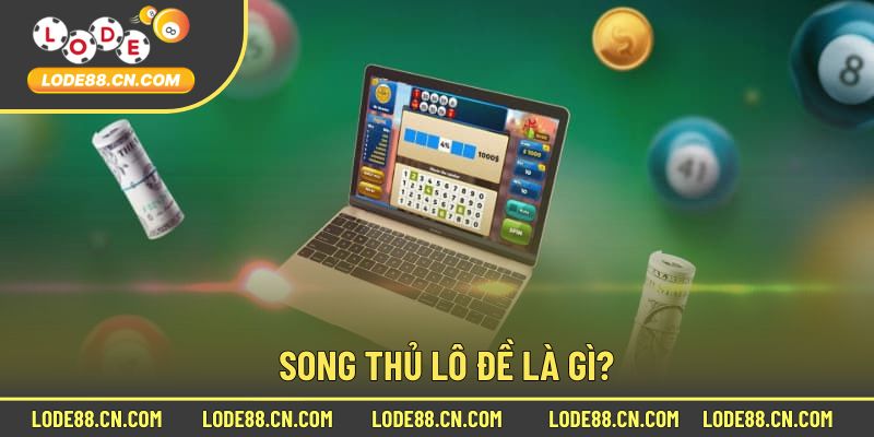 Khái Niệm Chơi Song Thủ Lô Đề Ấn Tượng