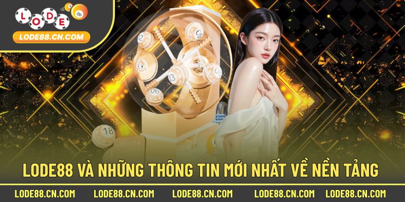 Cập nhật nhanh về trang Lode88