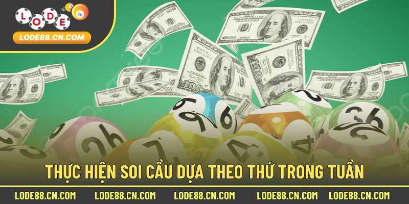 Thực hiện soi cầu dựa theo thứ trong tuần