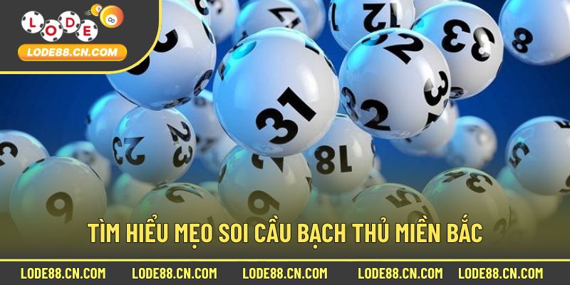 Tìm hiểu mẹo soi cầu bạch thủ miền bắc