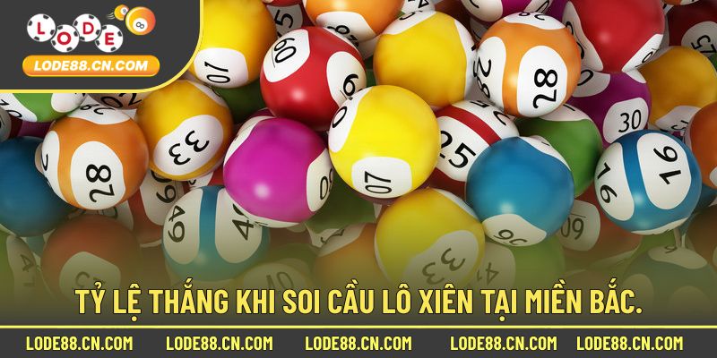 Tỷ lệ thắng khi soi cầu lô xiên tại miền Bắc